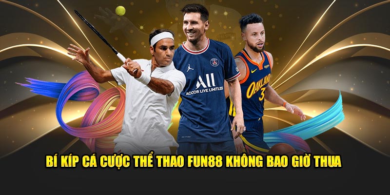 Bí kíp cá cược thể thao Fun88 không bao giờ thua