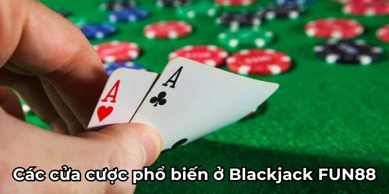 Các cửa cược phổ biến ở Blackjack FUN88