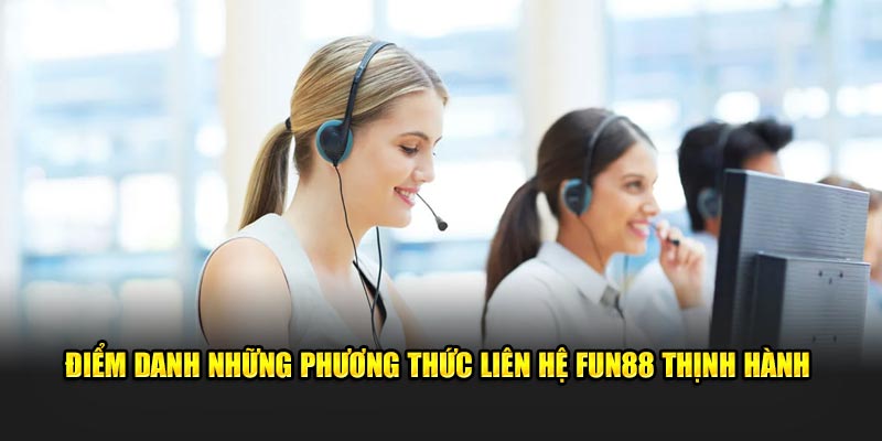 Điểm danh những phương thức liên hệ Fun88 thịnh hành