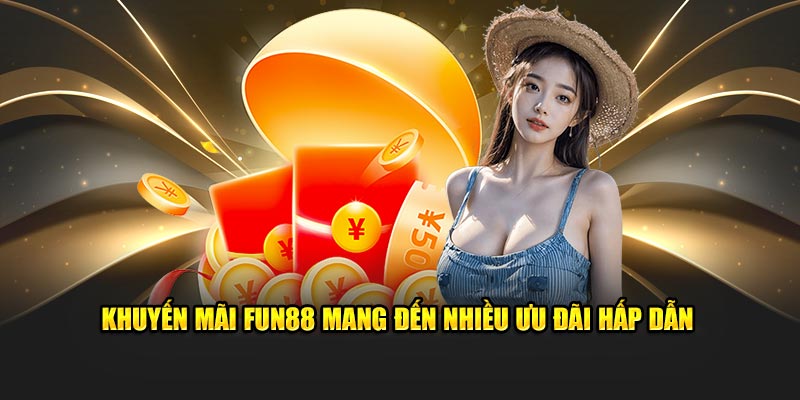 Nhiều ưu đãi hấp dẫn tại khuyến mãi FUN88 