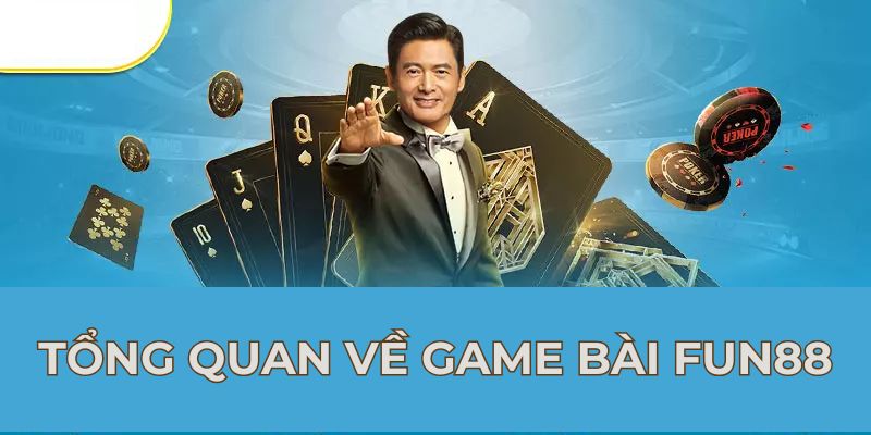 Tổng quan về game bài FUN88